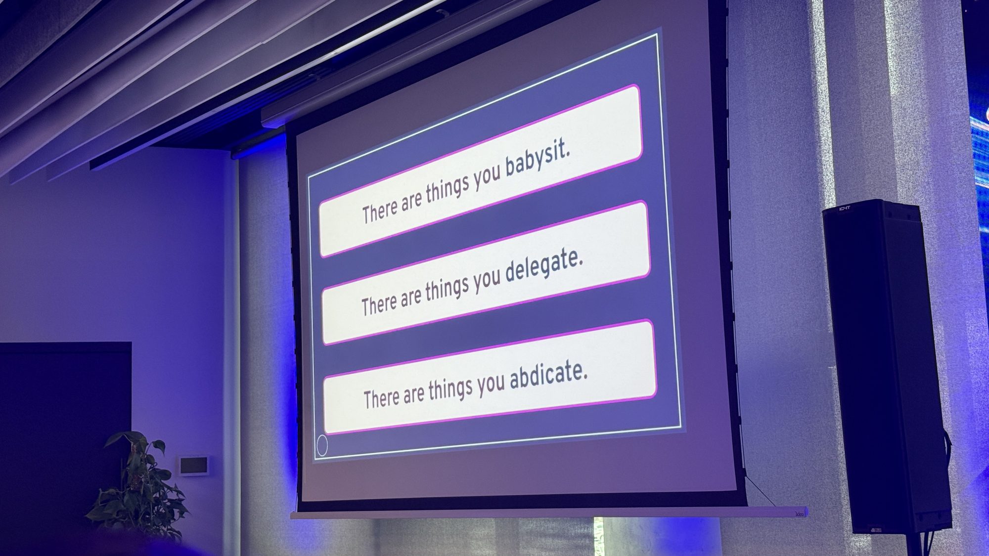 Slide: There are things you babysit. There are things you delegate. There are things you abdicate.